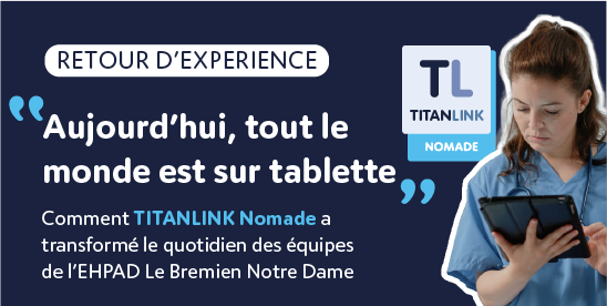 « Aujourd’hui, tout le monde est sur tablette » : comment TITANLINK Nomade a transformé le quotidien des équipes de l’EHPAD Le Bremien Notre Dame